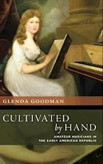 Cultivated by Hand: Amateur Musicians in the Early American Republic 