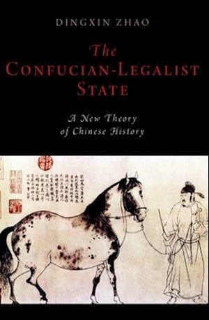 The Confucian-Legalist State: A New Theory of Chinese History