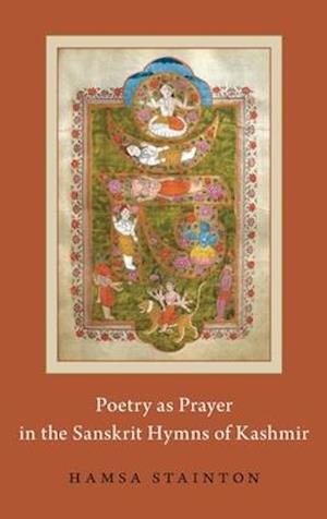 Poetry as Prayer in the Sanskrit Hymns of Kashmir