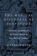 Musical Discourse of Servitude: Authority, Autonomy, and the Work-Concept in Fux, Bach and Handel 