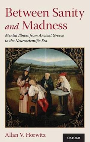 Between Sanity and Madness: Mental Illness from Ancient Greece to the Neuroscientific Era