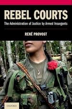 Rebel Courts: The Administration of Justice by Armed Insurgents 