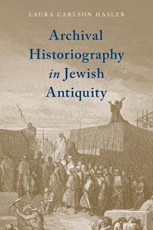 Archival Historiography in Jewish Antiquity