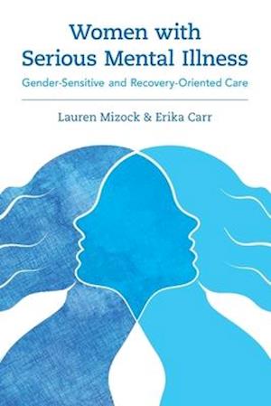 Women with Serious Mental Illness: Gender-Sensitive and Recovery-Oriented Care