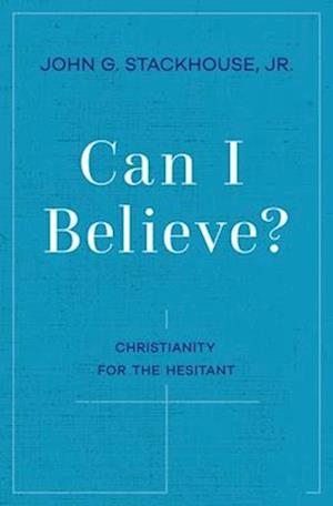 Can I Believe?: Christianity for the Hesitant