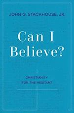 Can I Believe?: Christianity for the Hesitant 