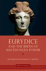 Eurydice and the Birth of Macedonian Power