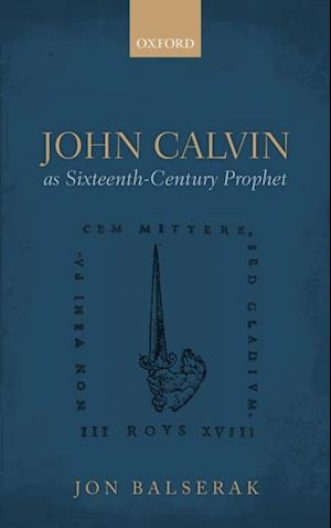 John Calvin as Sixteenth-Century Prophet