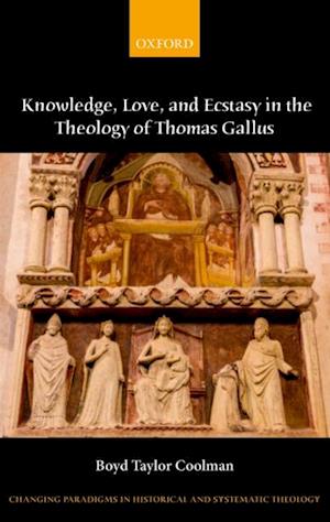 Knowledge, Love, and Ecstasy in the Theology of Thomas Gallus