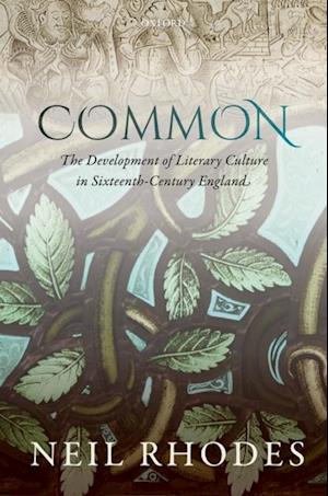 Common: The Development of Literary Culture in Sixteenth-Century England