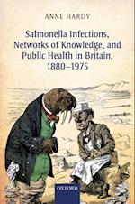 Salmonella Infections, Networks of Knowledge, and Public Health in Britain, 1880-1975