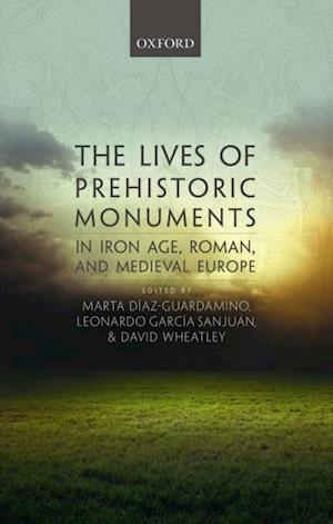 Lives of Prehistoric Monuments in Iron Age, Roman, and Medieval Europe