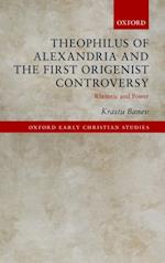 Theophilus of Alexandria and the First Origenist Controversy