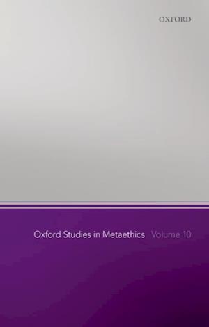 Oxford Studies in Metaethics, Volume 10