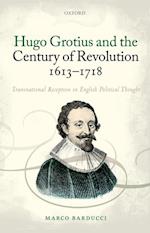 Hugo Grotius and the Century of Revolution, 1613-1718