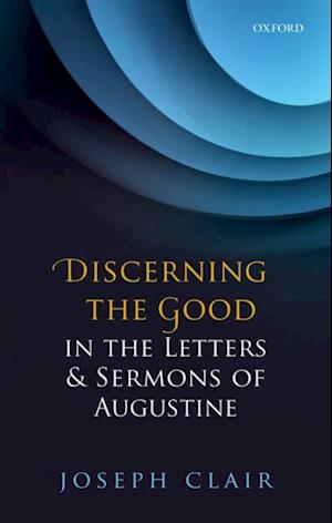 Discerning the Good in the Letters & Sermons of Augustine