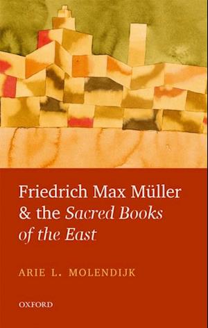 Friedrich Max Muller and the Sacred Books of the East