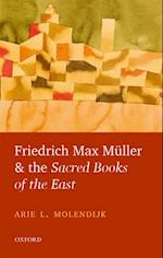 Friedrich Max Muller and the Sacred Books of the East