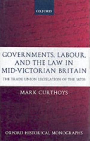 Governments, Labour, and the Law in Mid-Victorian Britain