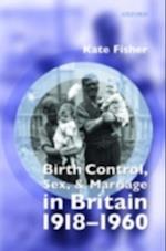 Birth Control, Sex, and Marriage in Britain 1918-1960