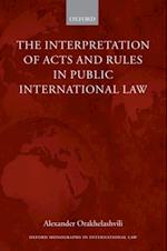 Interpretation of Acts and Rules in Public International Law