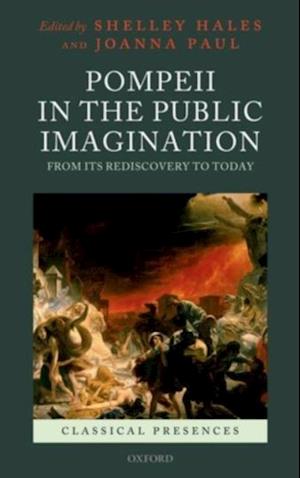 Pompeii in the Public Imagination from its Rediscovery to Today