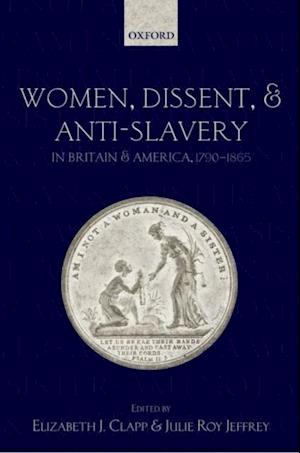 Women, Dissent, and Anti-Slavery in Britain and America, 1790-1865