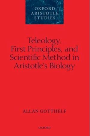 Teleology, First Principles, and Scientific Method in Aristotle's Biology