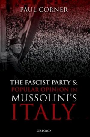 Fascist Party and Popular Opinion in Mussolini's Italy