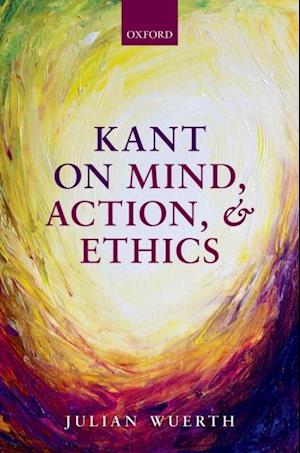 Kant on Mind, Action, and Ethics