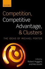 Competition, Competitive Advantage, and Clusters