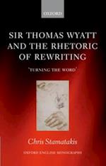 Sir Thomas Wyatt and the Rhetoric of Rewriting