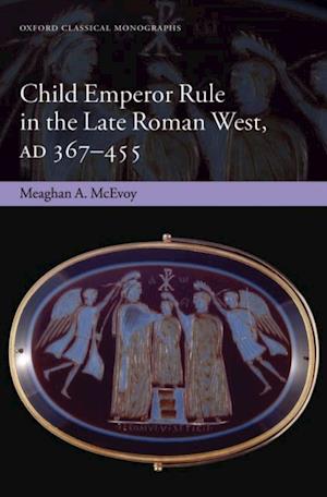 Child Emperor Rule in the Late Roman West, AD 367-455