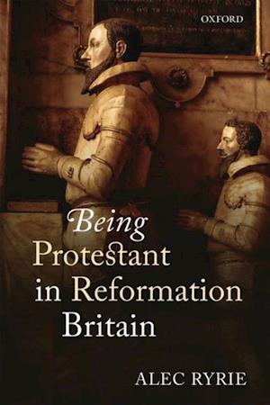 Being Protestant in Reformation Britain