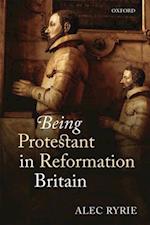 Being Protestant in Reformation Britain