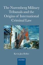 Nuremberg Military Tribunals and the Origins of International Criminal Law