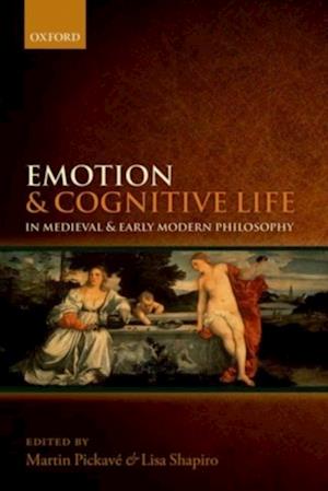 Emotion and Cognitive Life in Medieval and Early Modern Philosophy