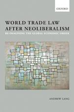 World Trade Law after Neoliberalism