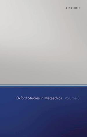 Oxford Studies in Metaethics, Volume 8