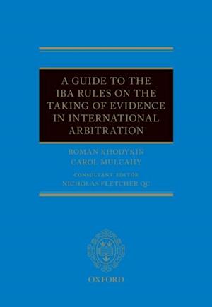 Guide to the IBA Rules on the Taking of Evidence in International Arbitration