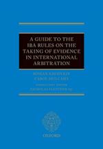 Guide to the IBA Rules on the Taking of Evidence in International Arbitration