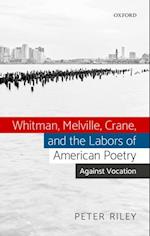 Whitman, Melville, Crane, and the Labors of American Poetry