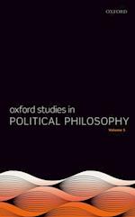 Oxford Studies in Political Philosophy Volume 5