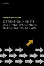 Detention and its Alternatives under International Law