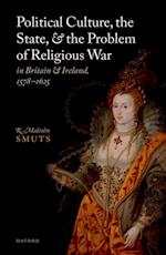 Political Culture, the State, and the Problem of Religious War in Britain and Ireland, 1578-1625