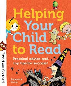 Read with Oxford: Helping Your Child to Read: Practical advice and top tips!