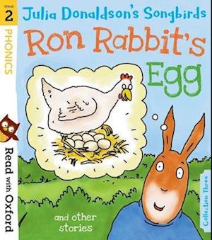 Read with Oxford: Stage 2: Julia Donaldson's Songbirds: Ron Rabbit's Egg and Other Stories