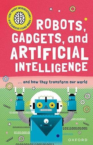 Very Short Introduction for Curious Young Minds: Robots, Gadgets, and Artificial Intelligence