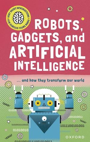 Very Short Introduction for Curious Young Minds: Robots, Gadgets, and Artificial Intelligence