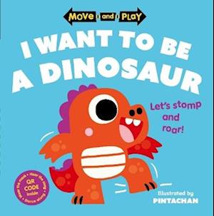 Move and Play: I Want to Be a Dinosaur